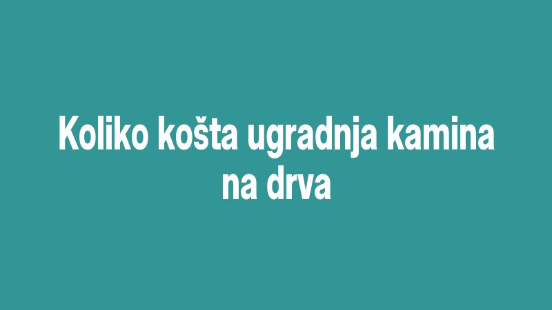 Koliko košta ugradnja kamina na drva